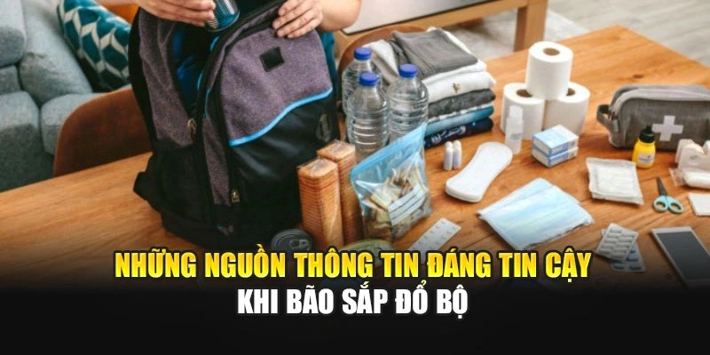 Những nguồn th&ocirc;ng tin đ&aacute;ng tin cậy khi b&atilde;o sắp đổ bộ