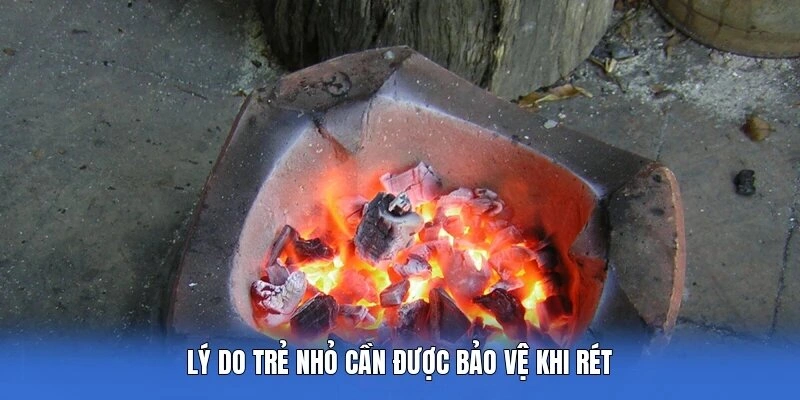 Lý do trẻ nhỏ cần được bảo vệ khi rét
