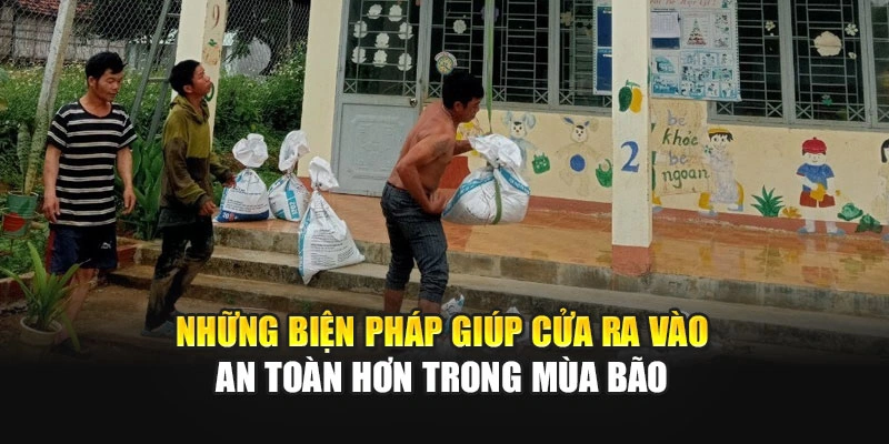 Những biện ph&aacute;p gi&uacute;p cửa ra v&agrave;o an to&agrave;n hơn trong m&ugrave;a b&atilde;o