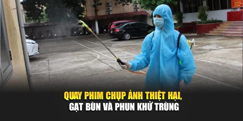 Quay phim chụp ảnh thiệt hại, gạt bùn và phun khử trùng