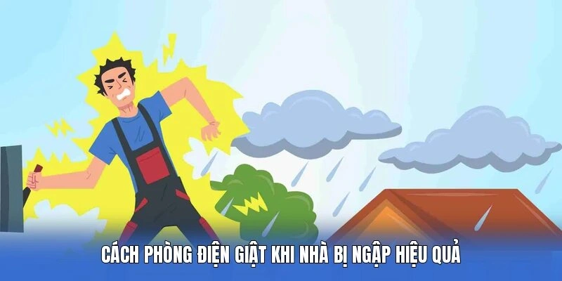 Cách phòng điện giật khi nhà bị ngập hiệu quả
