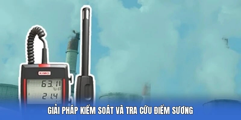 Giải pháp kiểm soát và tra cứu điểm sương