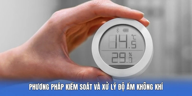 Phương pháp kiểm soát và xử lý độ ẩm không khí