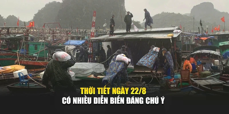 Thời tiết ngày 22/8 có nhiều diễn biến đáng chú ý