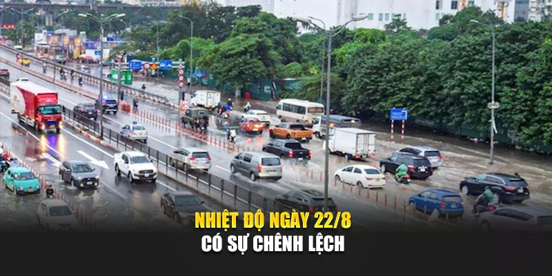 Nhiệt độ ngày 22/8 có sự chênh lệch