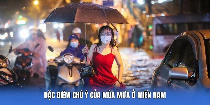 Đặc điểm chú ý của mùa mưa ở miền Nam