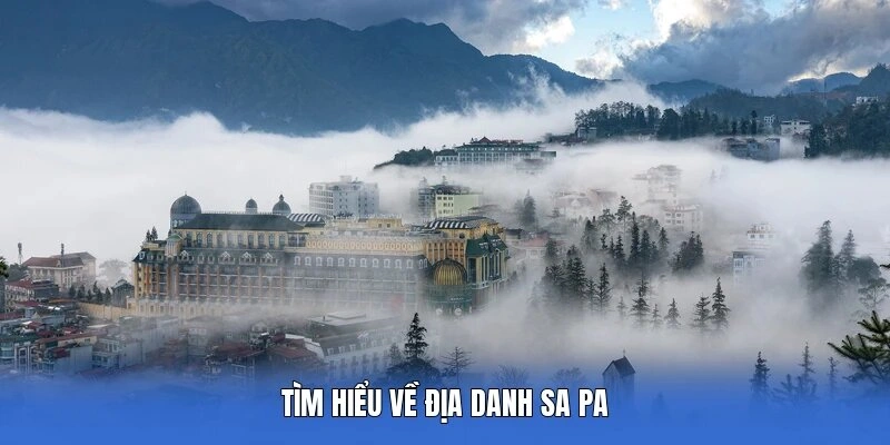 Tìm hiểu về địa danh Sa Pa