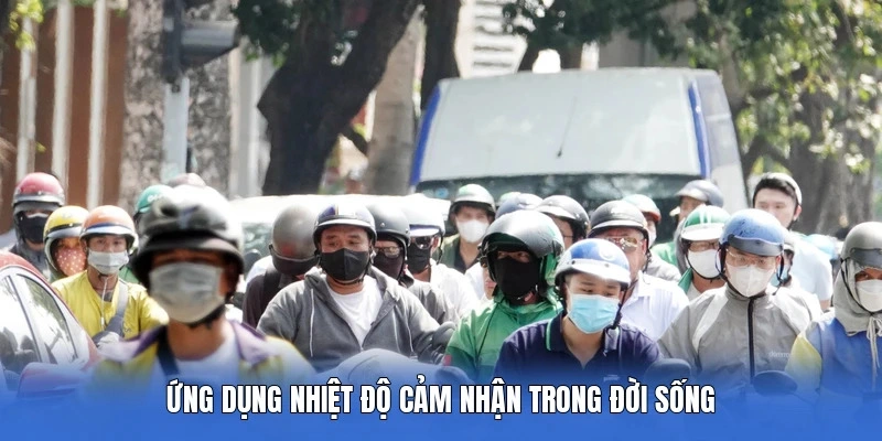 Ứng dụng nhiệt độ cảm nhận trong đời sống