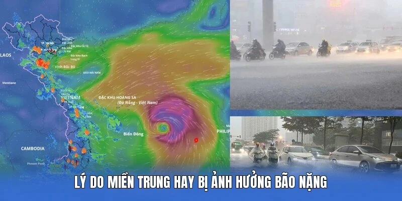 Lý do miền Trung hay bị ảnh hưởng bão nặng