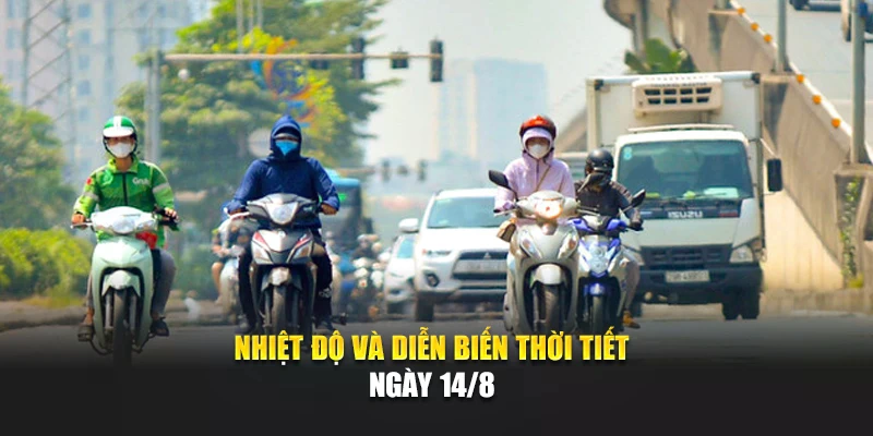 Nhiệt độ và diễn biến thời tiết ngày 14/8