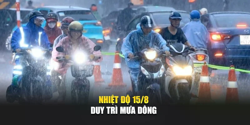 Nhiệt độ 15/8 duy trì mưa dông