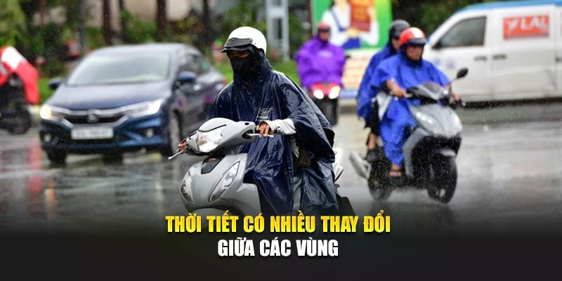 Thời tiết có nhiều thay đổi giữa các vùng