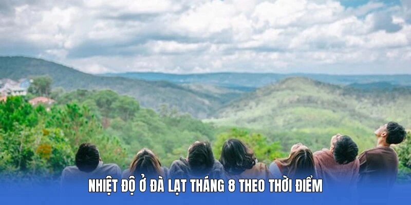 Nhiệt độ ở Đà Lạt tháng 8 theo thời điểm 