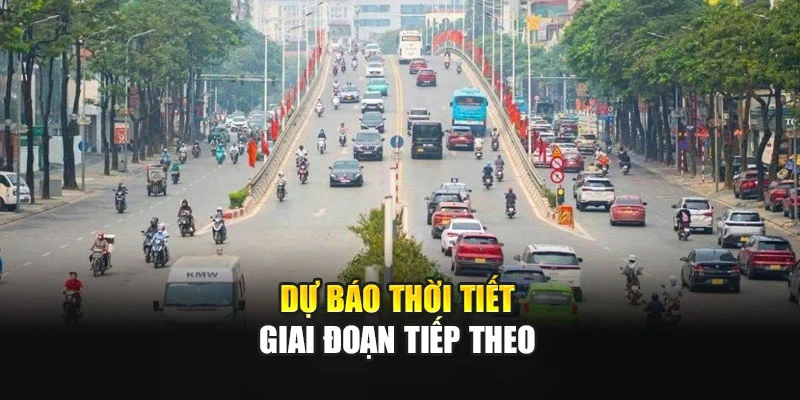 Dự báo thời tiết giai đoạn tiếp theo