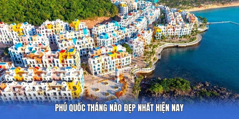 Phú Quốc tháng nào đẹp nhất hiện nay 