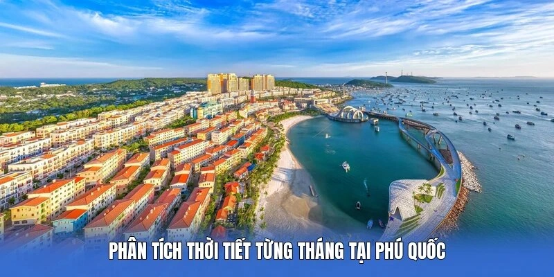 Phân tích thời tiết từng tháng tại Phú Quốc 