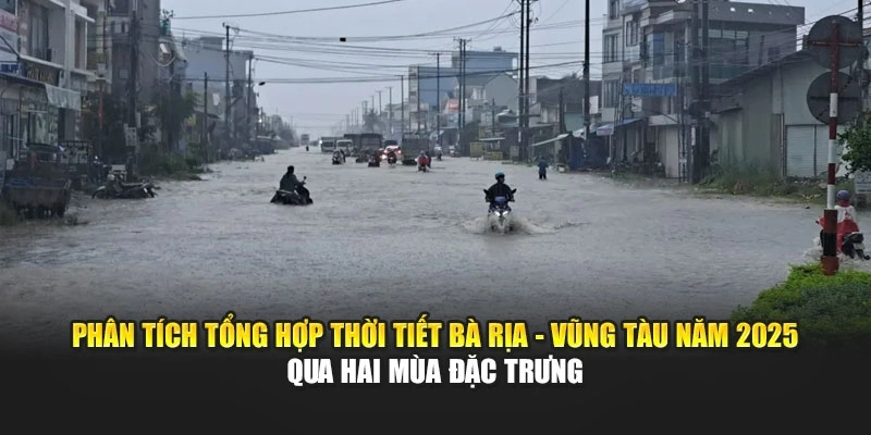 Phân tích tổng hợp thời tiết Bà Rịa - Vũng Tàu năm 2025 qua hai mùa đặc trưng