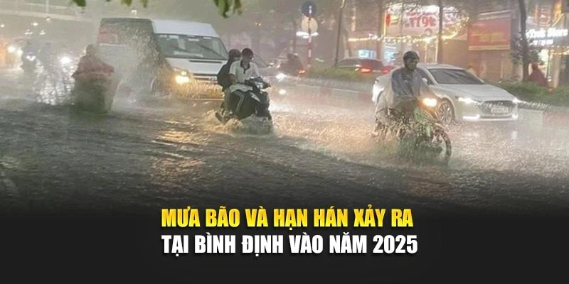 Mưa b&atilde;o v&agrave; hạn h&aacute;n xảy ra tại B&igrave;nh Định v&agrave;o năm 2025