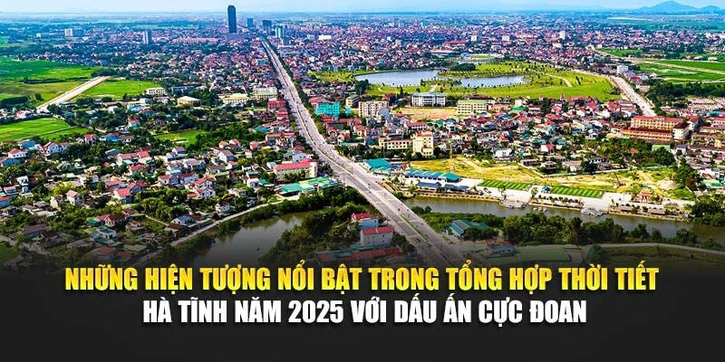 Những hiện tượng nổi bật trong tổng hợp thời tiết Hà Tĩnh năm 2025 với dấu ấn cực đoan