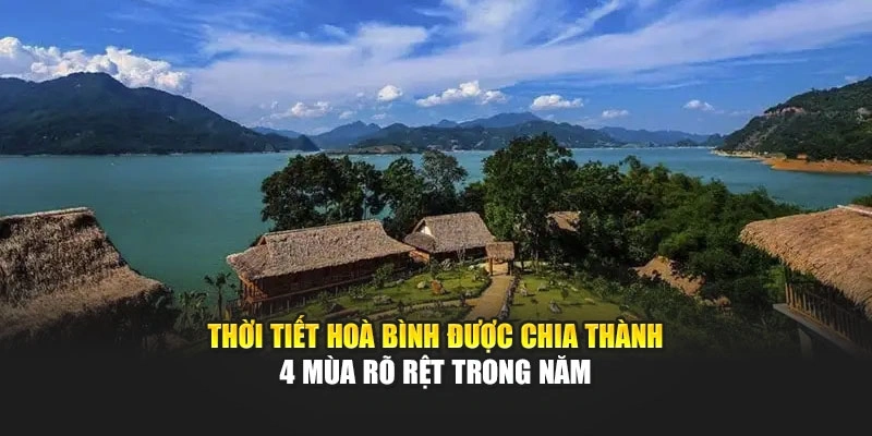 Thời tiết Ho&agrave; B&igrave;nh được chia th&agrave;nh 4 m&ugrave;a r&otilde; rệt trong năm