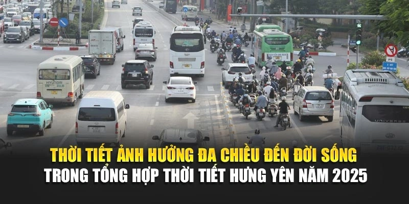 Thời tiết ảnh hưởng đa chiều đến đời sống trong tổng hợp thời tiết Hưng Yên năm 2025