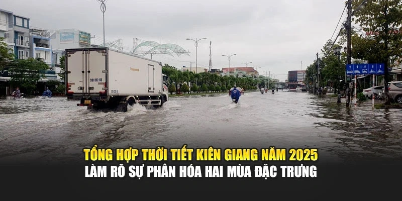 Tổng hợp thời tiết Kiên Giang năm 2025 làm rõ sự phân hóa hai mùa đặc trưng