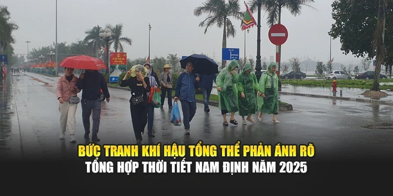 Bức tranh kh&iacute; hậu tổng thể phản &aacute;nh r&otilde; tổng hợp thời tiết Nam Định năm 2025