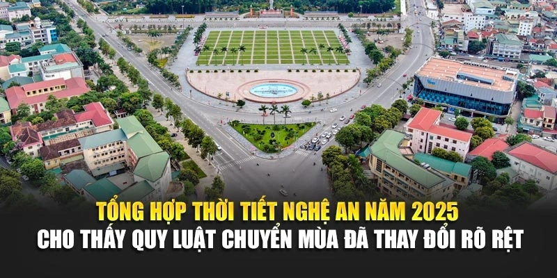 Tổng hợp thời tiết Nghệ An năm 2025 cho thấy quy luật chuyển mùa đã thay đổi rõ rệt