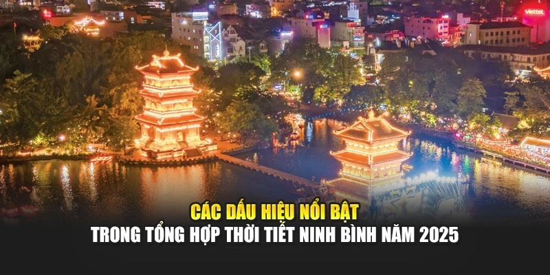 C&aacute;c dấu hiệu nổi bật trong tổng hợp thời tiết Ninh B&igrave;nh năm 2025
