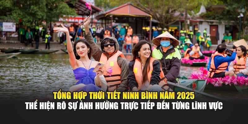 Tổng hợp thời tiết Ninh B&igrave;nh năm 2025 thể hiện r&otilde; sự ảnh hưởng trực tiếp đến từng lĩnh vực