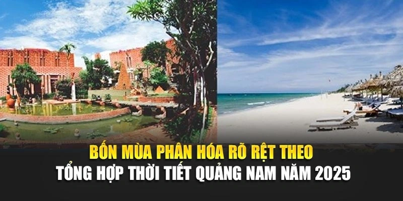 Bốn m&ugrave;a ph&acirc;n h&oacute;a r&otilde; rệt theo tổng hợp thời tiết Quảng Nam năm 2025