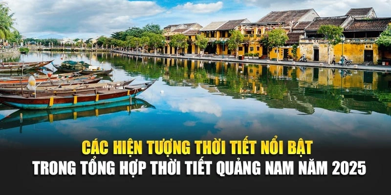 C&aacute;c hiện tượng thời tiết nổi bật trong tổng hợp thời tiết Quảng Nam năm 2025