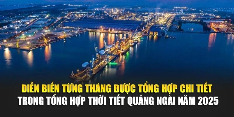 Diễn biến từng th&aacute;ng được tổng hợp chi tiết trong tổng hợp thời tiết Quảng Ng&atilde;i năm 2025