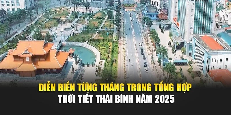 Diễn biến từng tháng trong tổng hợp thời tiết Thái Bình năm 2025