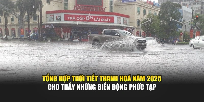 Tổng hợp thời tiết Thanh Ho&aacute; năm 2025 cho thấy những biến động phức tạp