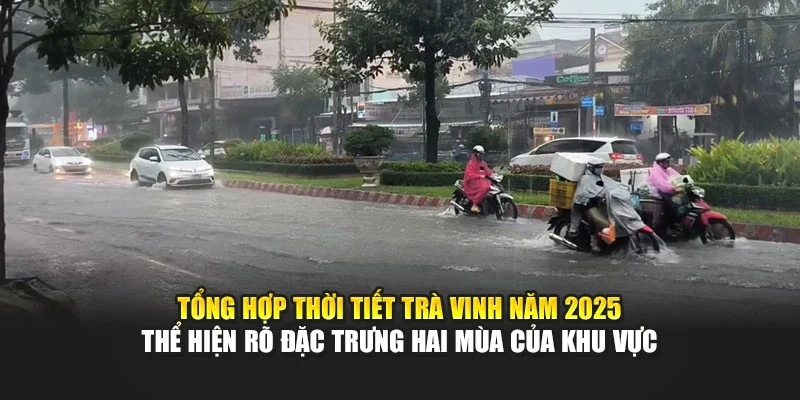 Tổng hợp thời tiết Trà Vinh năm 2025 thể hiện rõ đặc trưng hai mùa của khu vực