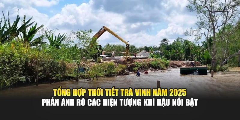 Tổng hợp thời tiết Trà Vinh năm 2025 phản ánh rõ các hiện tượng khí hậu nổi bật