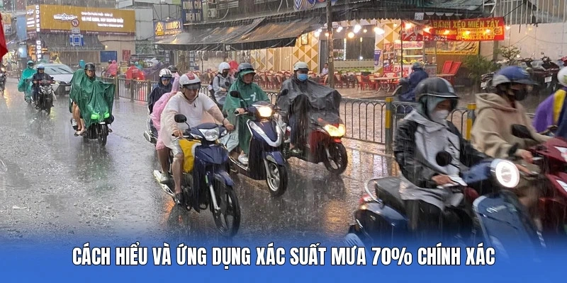 Cách hiểu và ứng dụng xác suất mưa 70% chính xác