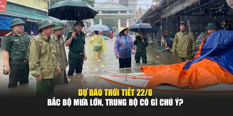 Dự Báo Thời Tiết 22/8: Bắc Bộ Mưa Lớn, Trung Bộ Có Gì Chú Ý?