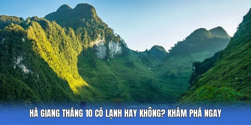 Hà Giang Tháng 10 Có Lạnh Hay Không? Khám Phá Ngay