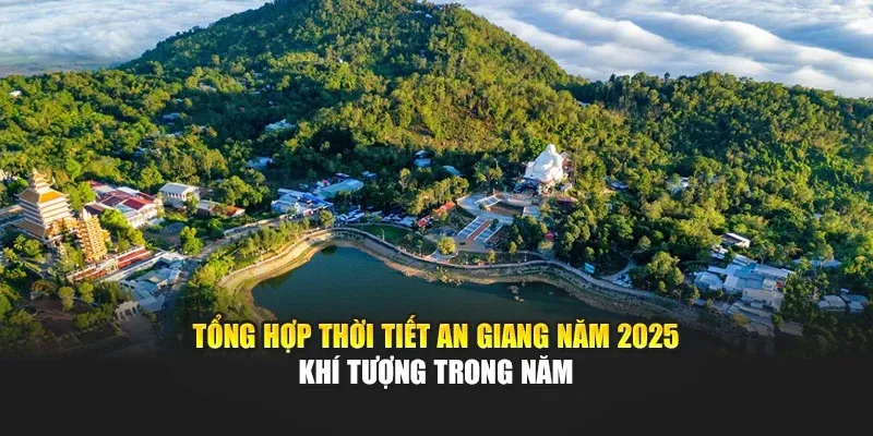 Tổng Hợp Thời Tiết An Giang Năm 2025 - Khí Tượng Trong Năm