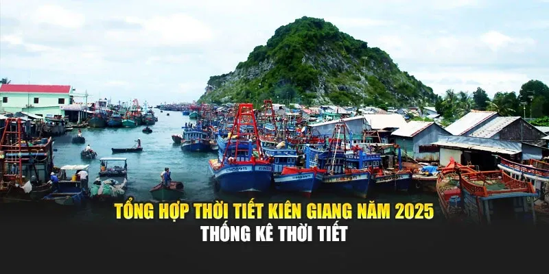 Tổng Hợp Thời Tiết Kiên Giang Năm 2025 - Thống Kê Thời Tiết