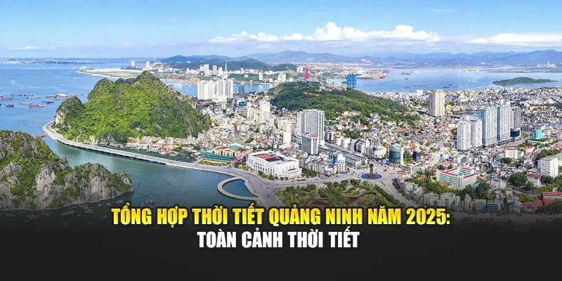Tổng Hợp Thời Tiết Quảng Ninh Năm 2025: Toàn Cảnh Thời Tiết