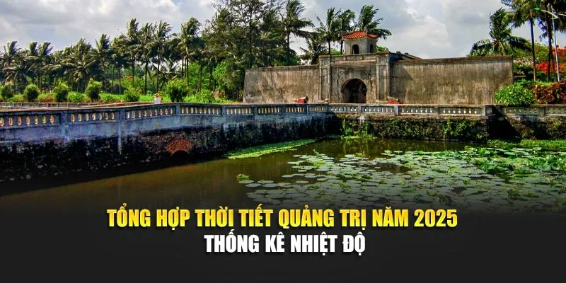 Tổng Hợp Thời Tiết Quảng Trị Năm 2025 - Thống Kê Nhiệt Độ