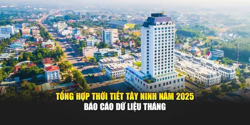 Tổng Hợp Thời Tiết Tây Ninh Năm 2025 - Báo Cáo Dữ Liệu Tháng